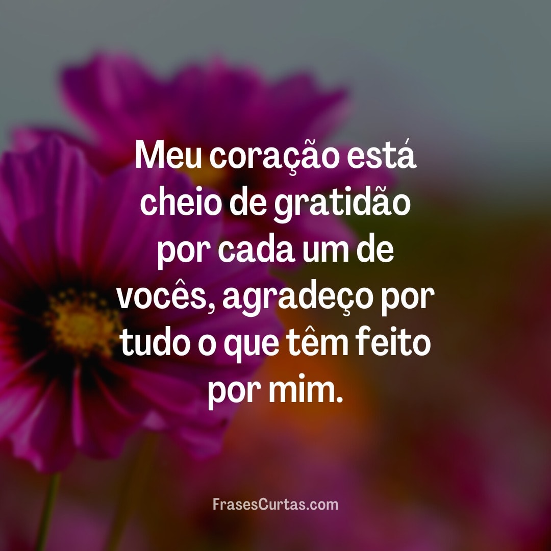 Meu coração está cheio de gratidão por cada um de...